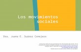 Dra. Juana E. Suárez Conejero Los movimientos sociales Parte de los textos de esta presentación han sido tomados del artículo “En la búsqueda de actores.