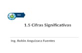 1.5 Cifras Significativas Ing. Robin Anguizaca Fuentes.
