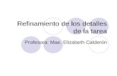 Refinamiento de los detalles de la tarea Profesora: Mae. Elizabeth Calderón.