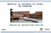 PROCESO DE JURISDICCION COACTIVA HOSPITAL LA VICTORIA III NIVEL DE ATENCION.