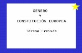 GENERO Y CONSTITUCIÓN EUROPEA Teresa Freixes. Tratados comunitarios “La igualdad entre mujeres y hombres”  Misión y objetivo de la CE (arts. 2 i 3 TCE)
