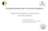 Complicaciones de la cirrosis hepática Impacto económico y social de la cirrosis hepática Dr. David Kershenobich Instituto Nacional de Ciencias Médicas.
