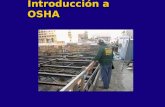 Introducción a OSHA. ¿Que es OSHA? l Administracion de Salud y Seguridad Ocupacional l Responsable de proteger la salud y seguridad del trabajador.