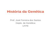 História da Genética Prof. José Ferreira dos Santos Depto. de Genética UFPE.