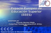 Espacio Europeo de Educación Superior (EEES) presentado por Asunción Sánchez Villalón Ciudad Real, Facultad de Letras,UCLM, 28 Nov. 2005.