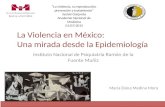 La Violencia en México: Una mirada desde la Epidemiología Instituto Nacional de Psiquiatría Ramón de la Fuente Muñiz “La violencia, su reproducción, prevención.