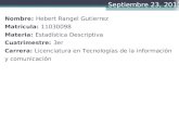 Nombre: Hebert Rangel Gutierrez Matricula: 11030098 Materia: Estadística Descriptiva Cuatrimestre: 3er Carrera: Licenciatura en Tecnologías de la información.