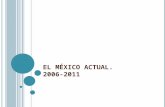 E L M ÉXICO ACTUAL. 2006-2011. Entre 2006 y 2010, México ha sufrido una serie de problemas políticos, sociales y económicos. El supuesto fraude electoral.