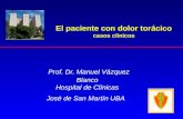 Prof. Dr. Manuel Vázquez Blanco Hospital de Clínicas José de San Martín UBA El paciente con dolor torácico casos clínicos.
