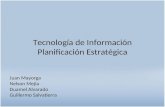 Tecnología de Información Planificación Estratégica Juan Mayorga Nelson Mejia Duamel Alvarado Guillermo Salvatierra.