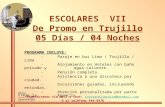 ESCOLARES VII De Promo en Trujillo 05 Días / 04 Noches PROGRAMA INCLUYE: -Pasaje en bus Lima / Trujillo / Lima -Alojamiento en Hoteles con baño privado.