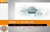Unidad 3: Servidor ftp Ing. Efrain Padilla Valera Taller de Sistemas Operativos para Redes Departamento de Sistemas y Computaci ó n.