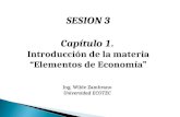 SESION 3 Capítulo 1. Introducción de la materia “Elementos de Economía” Ing. Wilde Zambrano Universidad ECOTEC.