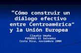 “ Cómo construir un diálogo efectivo entre Centroamérica y la Unión Europea” Claudia Umaña FUSADES-El Salvador Costa Rica, noviembre 2006.