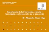 Importancia de la innovación, ciencia y tecnología en el desarrollo de la educación Dr. Alejandro Afuso Higa Universidad Alas Peruanas 26 de febrero de.