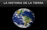 LA HISTORIA DE LA TIERRA. El tiempo geológico son los 4560 millones de años de existencia de la Tierra. Para estudiar la historia de la Tierra se divide.
