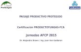 Convención de Sistemas ddd Jornadas AFCP 2015 Dr. Alejandro Brown / Ing. Juan Van Gelderen PAISAJE PRODUCTIVO PROTEGIDO Certificación PRODUCTOYUNGAS-FCA.