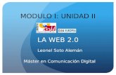 LA WEB 2.0 Máster en Comunicación Digital MODULO I: UNIDAD II Leonel Soto Alemán.