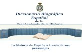 Diccionario Biográfico Español de la Real Academia de la Historia La historia de España a través de sus personajes.