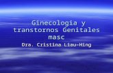 Ginecologia y transtornos Genitales masc Ginecologia y transtornos Genitales masc Dra. Cristina Liau-Hing.