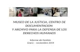 MUSEO DE LA JUSTICIA, CENTRO DE DOCUMENTACION Y ARCHIVO PARA LA DEFENSA DE LOS DERECHOS HUMANOS Informe de Gestión Enero – noviembre 2014.