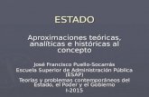 ESTADO Aproximaciones teóricas, analíticas e históricas al concepto José Francisco Puello-Socarrás Escuela Superior de Administración Pública (ESAP) Teorías.