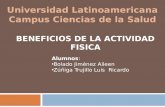 Universidad Latinoamericana Campus Ciencias de la Salud BENEFICIOS DE LA ACTIVIDAD FISICA Alumnos: Bolado Jiménez Aileen Zúñiga Trujillo Luis Ricardo.