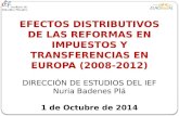 EFECTOS DISTRIBUTIVOS DE LAS REFORMAS EN IMPUESTOS Y TRANSFERENCIAS EN EUROPA (2008-2012) DIRECCIÓN DE ESTUDIOS DEL IEF Nuria Badenes Plá 1 de Octubre.