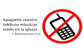 Apagaréis vuestro teléfono mientras estéis en la iglesia. -- 1 Telefonicenses 4:13.