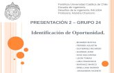 P RESENTACIÓN 2 – G RUPO 24 Identificación de Oportunidad. Pontificia Universidad Católica de Chile Escuela de ingeniería Desafíos de la ingeniería ING1004.