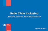 Sello Chile Inclusivo Servicio Nacional de la Discapacidad Agosto de 2014.
