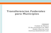 Transferencias Federales para Municipios CEDHAM Ciudad de México 23 de noviembre de 2007 Rubén Monroy Luna monroyrub@hotmail.com.