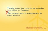 Y R eseña sobre los recursos de energías renovables en Paraguay T ecnologías para la energización de zonas rurales Taller Nacional de Capacitación. San.