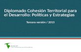 Diplomado Cohesión Territorial para el Desarrollo: Políticas y Estrategias Tercera versión / 2015.