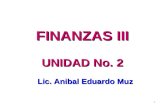1 Lic. Anibal Eduardo Muz FINANZAS III UNIDAD No. 2.