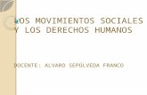 LOS MOVIMIENTOS SOCIALES Y LOS DERECHOS HUMANOS DOCENTE: ALVARO SEPÚLVEDA FRANCO.
