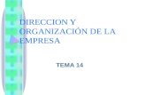 DIRECCION Y ORGANIZACIÓN DE LA EMPRESA TEMA 14. 1.CONCEPTO DE DIRECCION Dirigir consiste en conseguir los objetivos de la empresa mediante la aplicación.