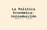 La Política Económica: introducción Marco T. Cajas.