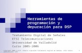 Copyright 2006 © Prof. Alberto Izquierdo Tratamiento Digital de Señales ETSI Telecomunicaciones. UVA 1 Herramientas de programación y depuración para DSP.