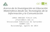 Acerca de la Investigación en Educación Matemática desde las Tecnologías de la Información y la Comunicación JORGE ENRIQUE FIALLO LEAL jfiallo@uis.edu.co.