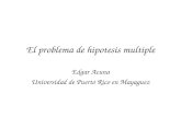 El problema de hipotesis multiple Edgar Acuna Universidad de Puerto Rico en Mayaguez