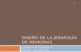 DISEÑO DE LA JERARQUÍA DE MEMORIAS Arquitectura de Computadoras. ITCR-SSC – I Semestre 2012 1.