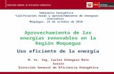 DIRECCIÓN GENERAL DE EFICIENCIA ENERGÉTICA Aprovechamiento de las energías renovables en la Región Moquegua Uso eficiente de la energía M. Sc. Ing. Carlos.