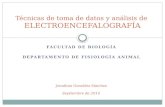 FACULTAD DE BIOLOGÍA DEPARTAMENTO DE FISIOLOGÍA ANIMAL Técnicas de toma de datos y análisis de ELECTROENCEFALOGRAFÍA Jonathan González Sánchez Septiembre.