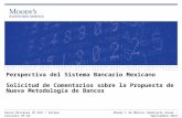 Perspectiva del Sistema Bancario Mexicano Solicitud de Comentarios sobre la Propuesta de Nueva Metodología de Bancos Moody’s de México Seminario Anual.