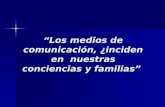 “Los medios de comunicación, ¿inciden en nuestras conciencias y familias”