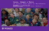 Causa, Imagen y Marca Un activo real para el Movimiento Scout Foro Regional de la Comunicación 2010 Presentado por el Equipo de Relaciones Externas y.