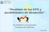 “Realidad de las EPS y posibilidades de desarrollo” Ing. Guillermo Leon Suematsu Presidente de ANEPSSA Junio 2009.
