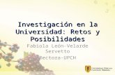 Investigación en la Universidad: Retos y Posibilidades Fabiola León-Velarde Servetto Rectora-UPCH.