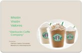 MisiónVisiónValores “Starbucks Coffe Company” Presenta: Patricia Juárez Cervantes Maestra en Administración